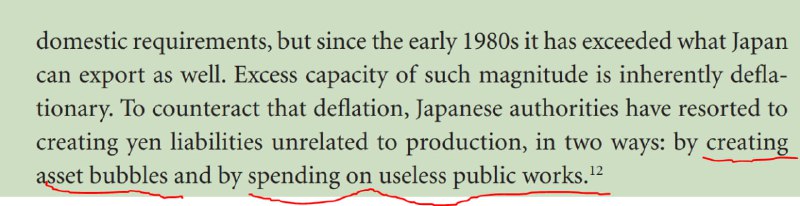 日本当时80年代为了对抗过剩产能所产生的结构性的通缩压力，采取了两种扛鼎招数：制造资产价格通胀（creating asset bubbles） + 无用的公共基础投资（spending on useless public works）